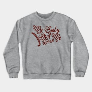 My baby shot me down Crewneck Sweatshirt